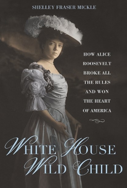 White House Wild Child, Shelley Fraser Mickle - Gebonden - 9781623545499