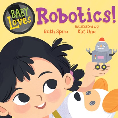 Baby Loves Robotics!, Ruth Spiro ; Kat Uno - Gebonden - 9781623545673