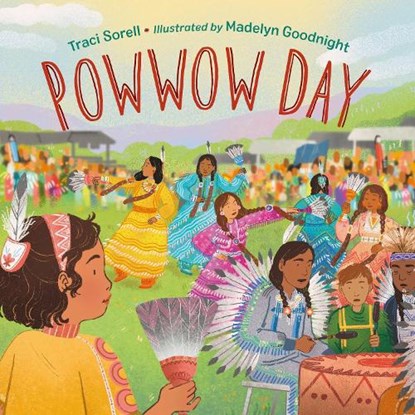 Powwow Day, Traci Sorell ; Madelyn Goodnight - Paperback - 9781623546106