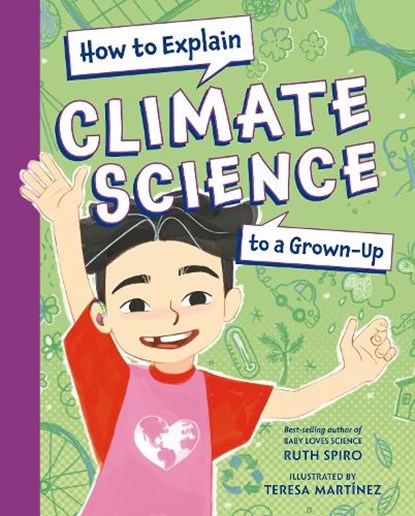 How to Explain Climate Science to a Grown-Up, Ruth Spiro ; Teresa Martinez - Gebonden - 9781623546205