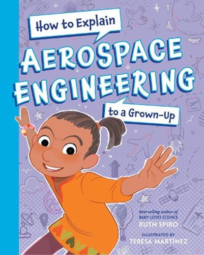 How To Explain Aerospace Engineering to a Grown-Up, Ruth Spiro ; Teresa Martinez - Gebonden - 9781623546212