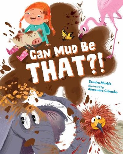 Can Mud Be THAT?!, Sandra Markle ; Alexandra Colombo - Gebonden - 9781623546380