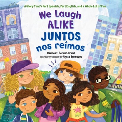 We Laugh Alike / Juntos nos reimos, Carmen T. Bernier-Grand ; Alyssa Bermudez - Paperback - 9781623548285