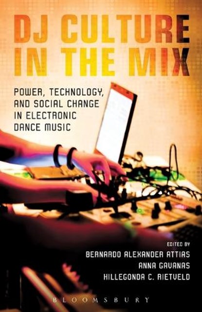 DJ Culture in the Mix, Professor and Department Chair Bernardo Attias ; Anna Gavanas ; Reader in Cultural Studies Hillegonda Rietveld - Paperback - 9781623560065