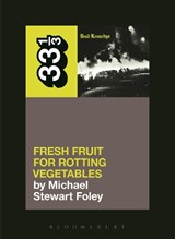 Dead Kennedys' Fresh Fruit for Rotting Vegetables - Michael Stewart Foley - 9781623567309