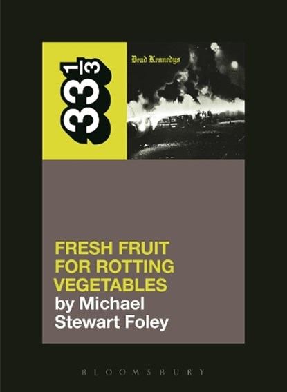 Dead Kennedys' Fresh Fruit for Rotting Vegetables, Michael Stewart Foley - Paperback - 9781623567309
