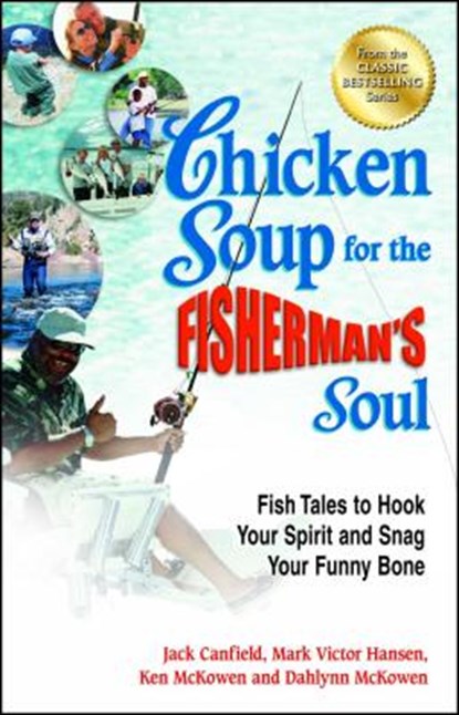Chicken Soup for the Fisherman's Soul: Fish Tales to Hook Your Spirit and Snag Your Funny Bone, Jack Canfield - Paperback - 9781623610166