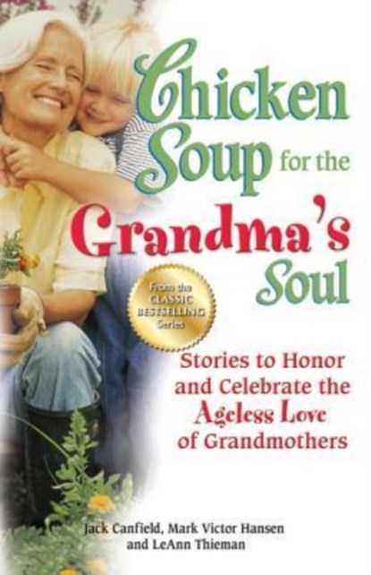 Chicken Soup for the Grandma's Soul, Jack (The Foundation for Self-Esteem) Canfield ; Mark Victor Hansen ; Leann Thieman - Paperback - 9781623610333