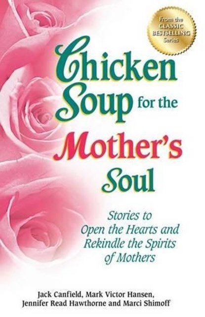 Chicken Soup for the Mother's Soul, Jack (The Foundation for Self-Esteem) Canfield ; Mark Victor Hansen ; Jennifer Read Hawthorne - Paperback - 9781623610456