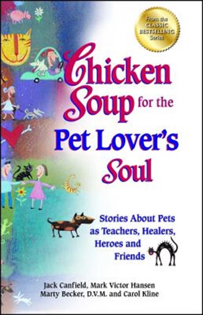 Chicken Soup for the Pet Lover's Soul: Stories about Pets as Teachers, Healers, Heroes and Friends, Jack Canfield - Paperback - 9781623610555
