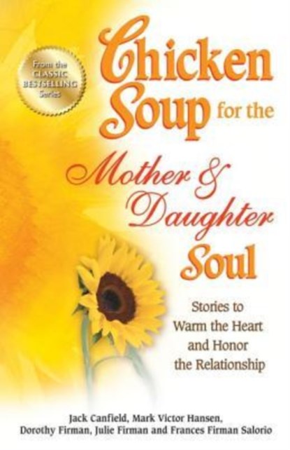 Chicken Soup for the Mother & Daughter Soul, Jack (The Foundation for Self-Esteem) Canfield ; Mark Victor Hansen ; Dorothy Firman - Paperback - 9781623611095