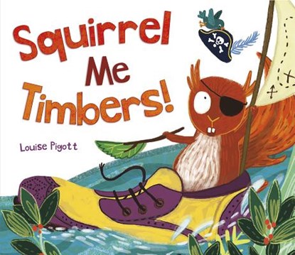 Squirrel Me Timbers, PIGOTT,  Louise - Gebonden - 9781623706524