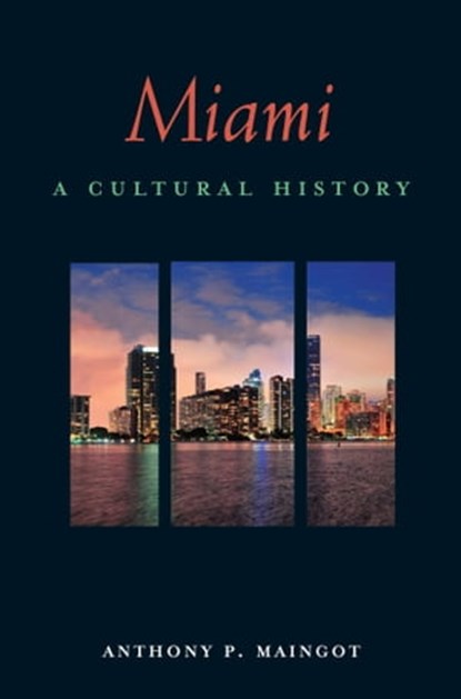 Miami, Anthony P. Maingot - Ebook - 9781623710613