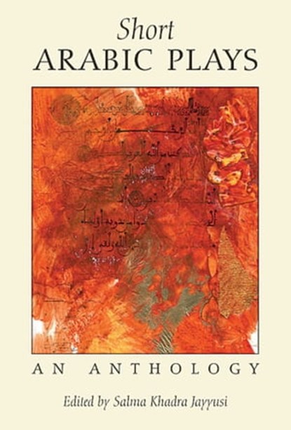 Short Arabic Plays, Salma Khadra (ed.) Jayyusi - Ebook - 9781623710644
