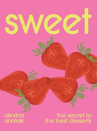 Sweet: The Secret to the Best Desserts, Alexina Anatole - Gebonden - 9781623715878