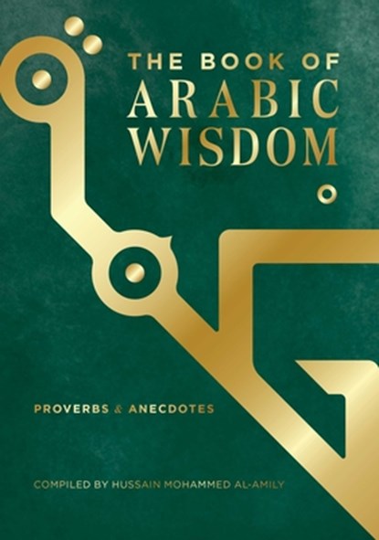 The Book of Arabic Wisdom, Hussain Mohammed Al-Amily - Gebonden - 9781623716080