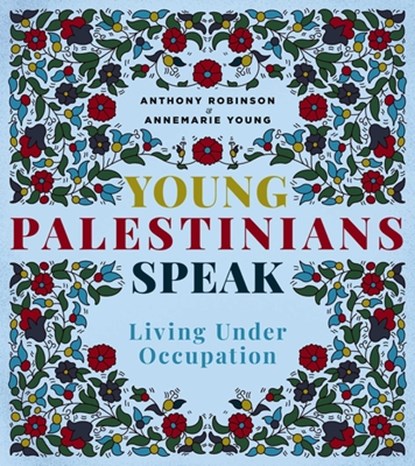 Young Palestinians Speak, Annemarie Young ; Anthony Robinson - Paperback - 9781623716424