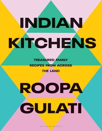 Indian Kitchens: Treasured Family Recipes from Across the Land, Roopa Gulati - Gebonden - 9781623716516