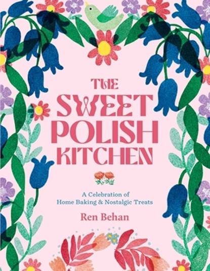 The Sweet Polish Kitchen: A Celebration of Home Baking and Nostalgic Treats, Ren Behan - Gebonden - 9781623717179