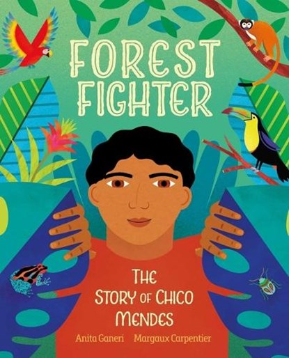 Forest Fighter: The Story of Chico Mendes, Anita Ganeri - Paperback - 9781623718183