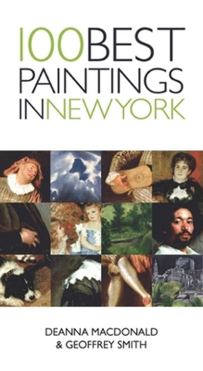 100 Best Paintings in New York, Geoffrey Smith ; Deanna MacDonald - Paperback - 9781623718220