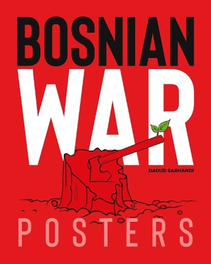 Bosnian War Posters, Daoud Sarhandi ; Carol A. Wells - Paperback - 9781623718275