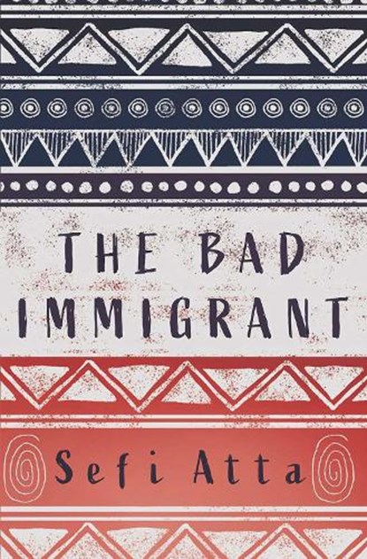 The Bad Immigrant, Sefi Atta - Paperback - 9781623718442