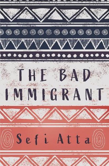 The Bad Immigrant, Sefi Atta - Gebonden - 9781623719050