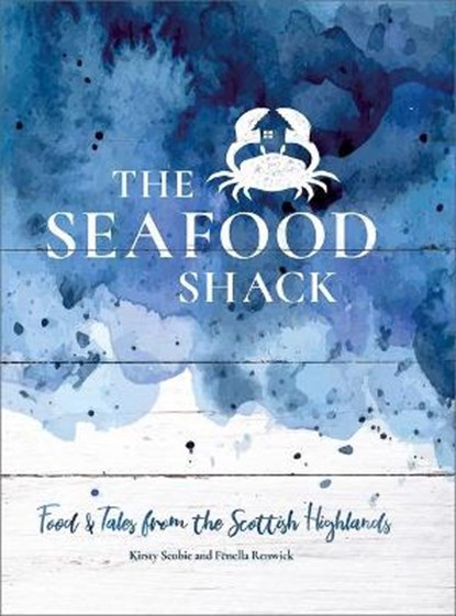The Seafood Shack: Food and Tales from the Scottish Highlands, SCOBIE,  Kirsty - Gebonden - 9781623719104