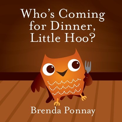 Who's Coming for Dinner, Little Hoo?, Brenda Ponnay - Paperback - 9781623956301