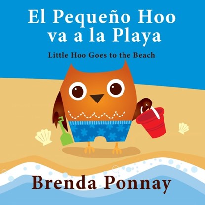 El Pequeno Hoo va a la Playa/ Little Hoo goes to the Beach (Bilingual Engish Spanish Edition), Brenda Ponnay - Paperback - 9781623957599