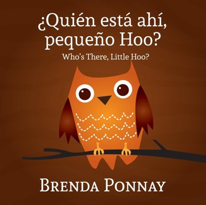 Quien esta ahi, Pequeqo Hoo?/ Who's there, Little Hoo? (Bilingual English Spanish Edition), Brenda Ponnay - Paperback - 9781623957612