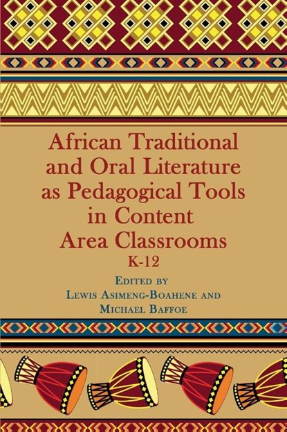 African Traditional and Oral Literature as Pedagogical Tools in Content Area Classrooms, K-12, Lewis Asimeng-Boahene ; Michael Baffoe - Paperback - 9781623965389