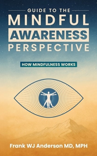 Guide to the Mindful Awareness Perspective, MPH Frank W. J. Anderson MD - Paperback - 9781624080258