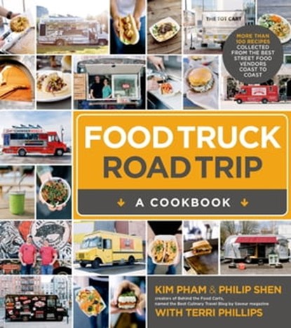 Food Truck Road Trip--A Cookbook, Kim Pham ; Philip Shen ; Terri Phillips - Ebook - 9781624140877