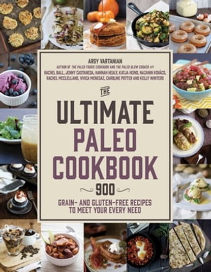 The Ultimate Paleo Cookbook, Arsy Vartanian ; Caroline Potter ; Rachel McClelland ; Katja Heino ; Rachel Ball ; Vivica Menegaz ; Hannah Healy ; Jenny Castaneda ; Kelly Winters ; Nazanin Kovács - Ebook - 9781624141560