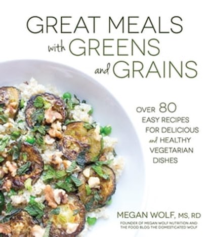 Great Meals With Greens and Grains, Megan Wolf - Ebook - 9781624142321