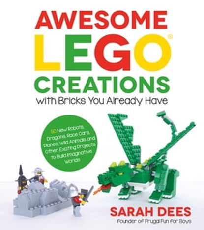 Awesome LEGO Creations with Bricks You Already Have, Sarah Dees - Ebook - 9781624142703