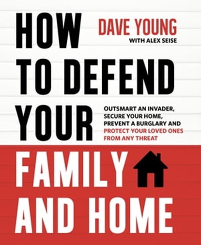 How to Defend Your Family and Home, Dave Young - Ebook - 9781624143724