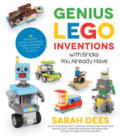 Genius LEGO Inventions with Bricks You Already Have, Sarah Dees - Paperback - 9781624146787