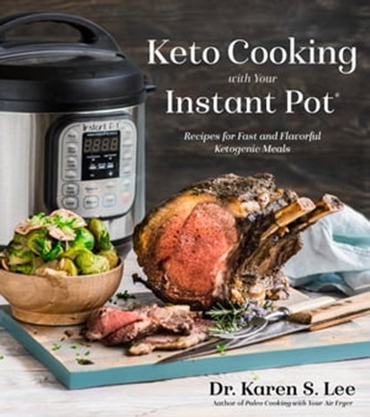 Keto Cooking with Your Instant Pot, Dr. Karen S. Lee - Ebook - 9781624146992