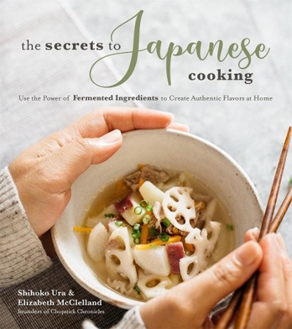 The Secrets to Japanese Cooking, URA,  Shihoko ; McClelland, Elizabeth - Paperback - 9781624147838