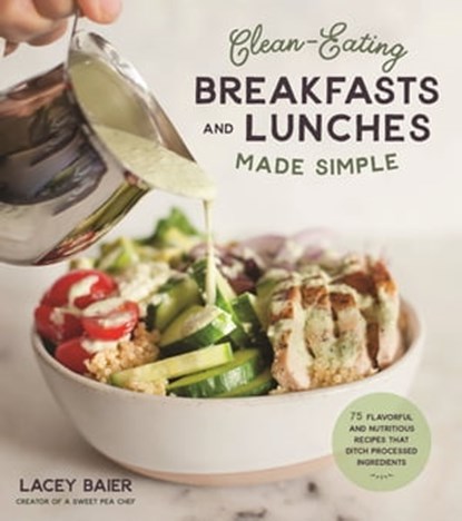 Clean-Eating Breakfasts and Lunches Made Simple, Lacey Baier - Ebook - 9781624148415