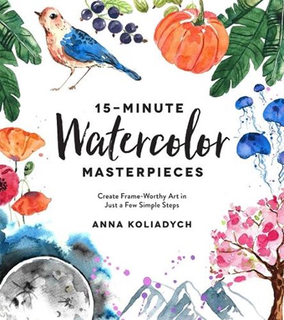 15-Minute Watercolor Masterpieces, Anna Koliadych - Paperback - 9781624148804