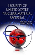 Security of United States' Nuclear Material Overseas | Allen, Ronald E ; Miller, Nancy L | 