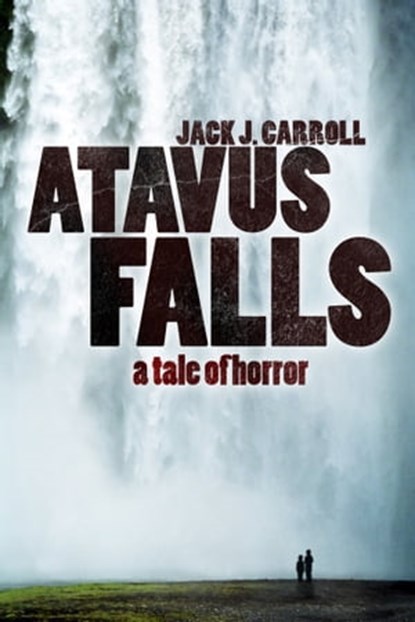 Atavus Falls, Jack J. Carroll - Ebook - 9781624202636