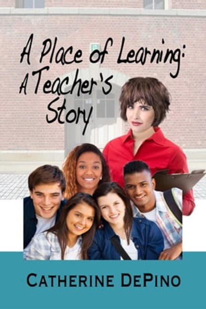 A Place of Learning: A Teacher's Story, Catherine DePino - Ebook - 9781624203206