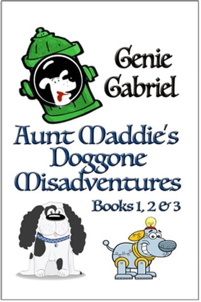 Aunt Maddies’s Doggone Misadventures, Genie Gabriel - Ebook - 9781624203688