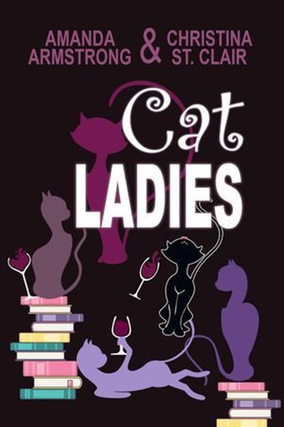 Cat Ladies, Amanda Armstrong ; Christina St. Clair - Ebook - 9781624208713