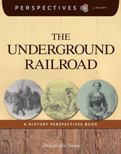The Underground Railroad: A History Perspectives Book, Sheila Griffin Llanas - Paperback - 9781624314995